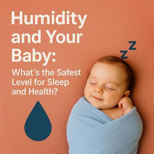 Humidity and Your Baby: What’s the Safest Level for Sleep and Health?