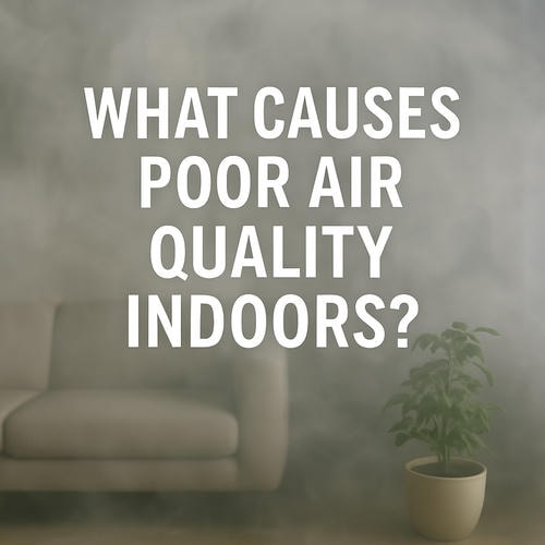 What Causes Poor Air Quality Indoors?